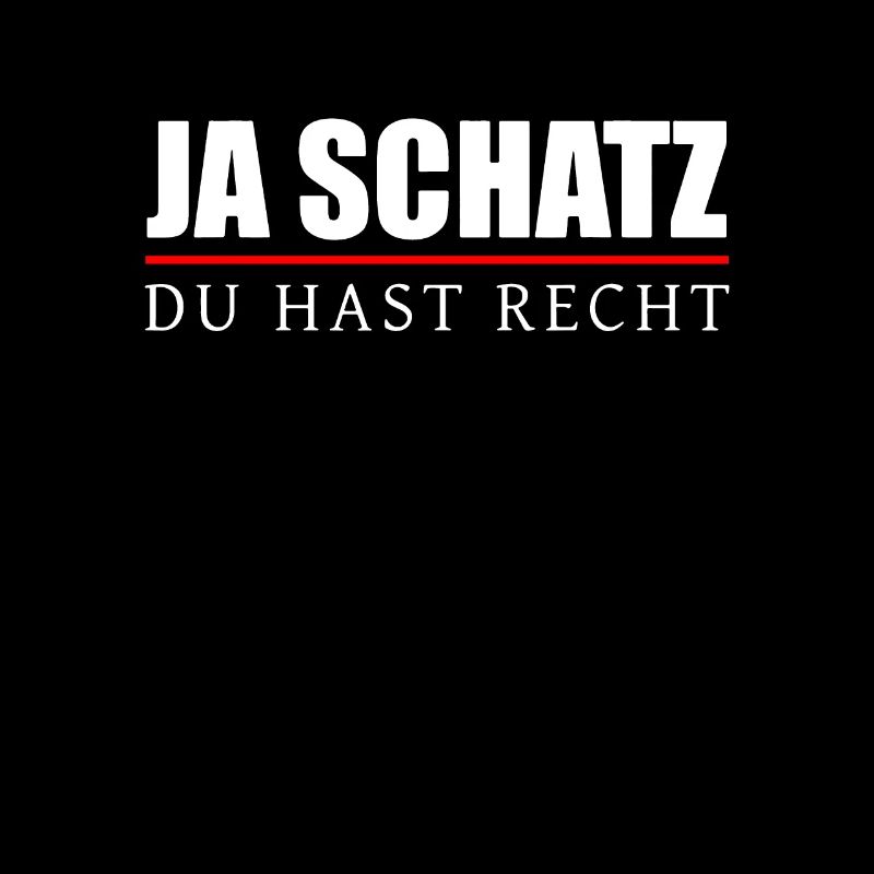 Ja Schatz Du Hast Recht - Beziehung und Ehe Spruch