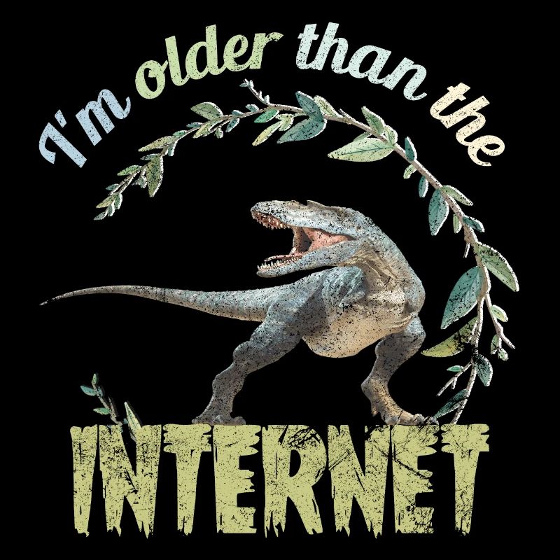Je suis plus vieux qu’Internet + Dinosaure rétro
