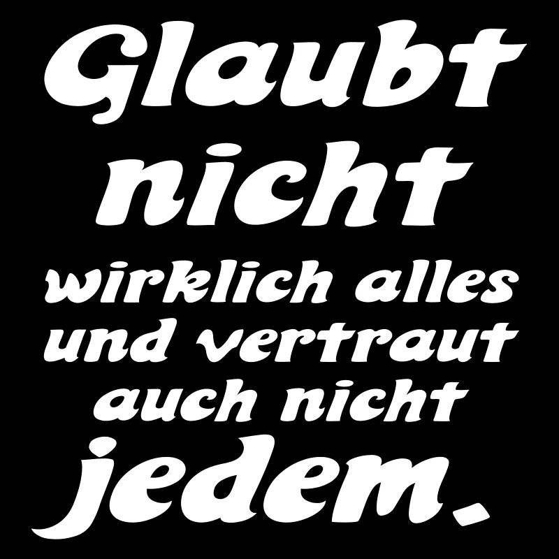 glaubt nicht alles