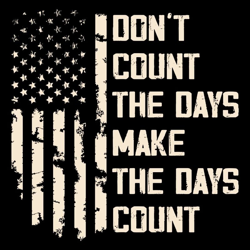 Don't Count The Days Make The Days Count