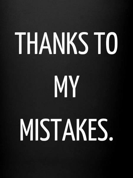 Thanks to my mistakes.
