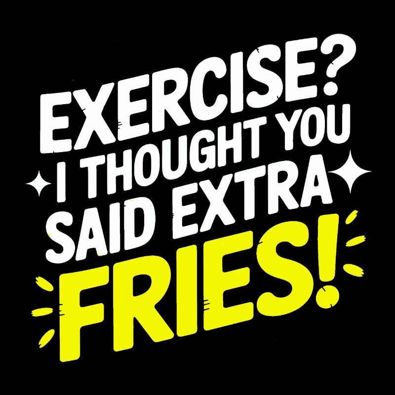 Exercise? I Thought You Said Extra Fries!