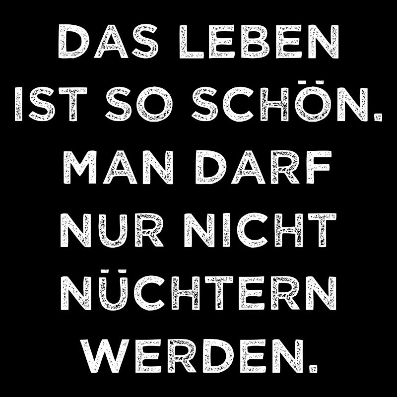 Leben Ist So Schön Man Darf Nicht Nüchtern Werden