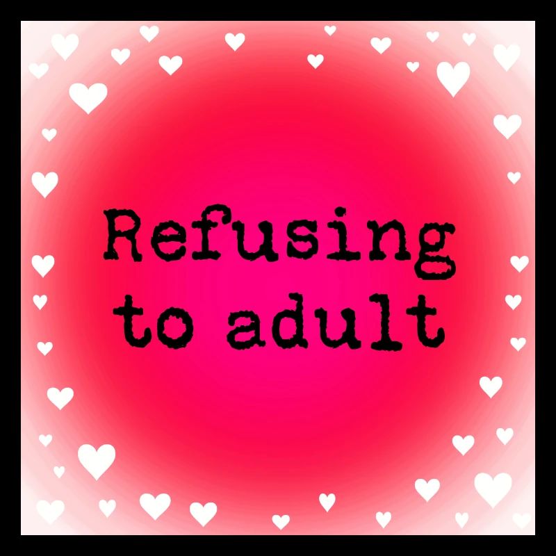 Refusing to adult