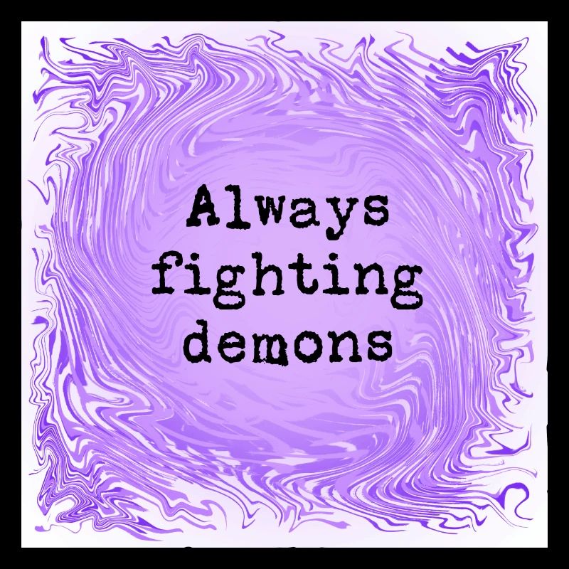 Always fighting demons