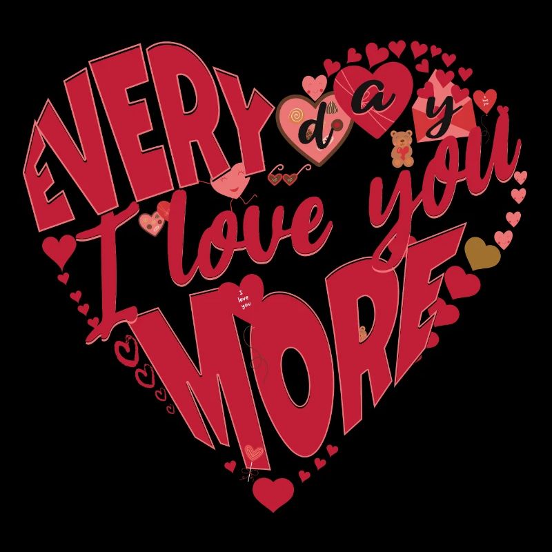 EVERYDAY I LOVE YOU MORE.