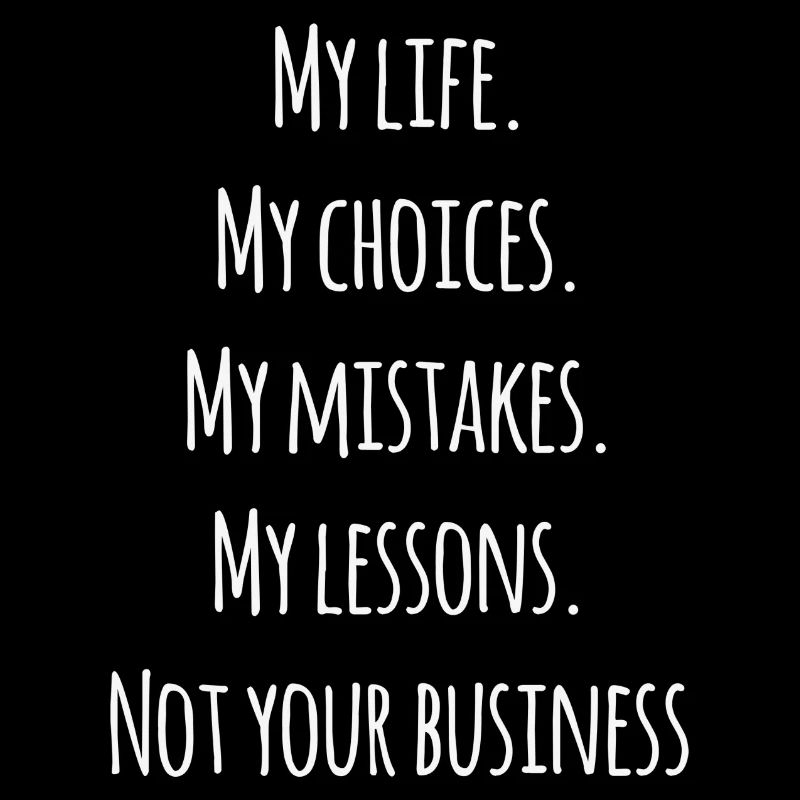 My life, my choices Sprüche Statement