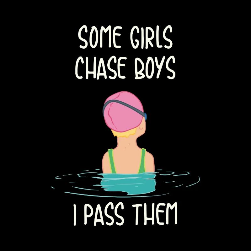Nageuse Some Girls Chase Boys I Pass Them