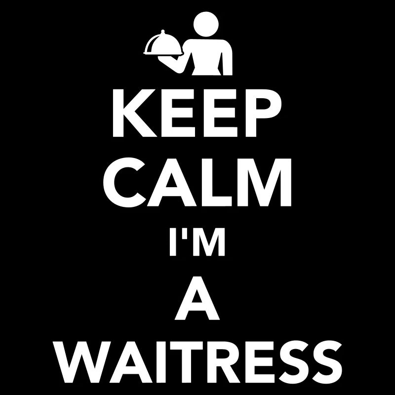 Keep calm I’m a waitress