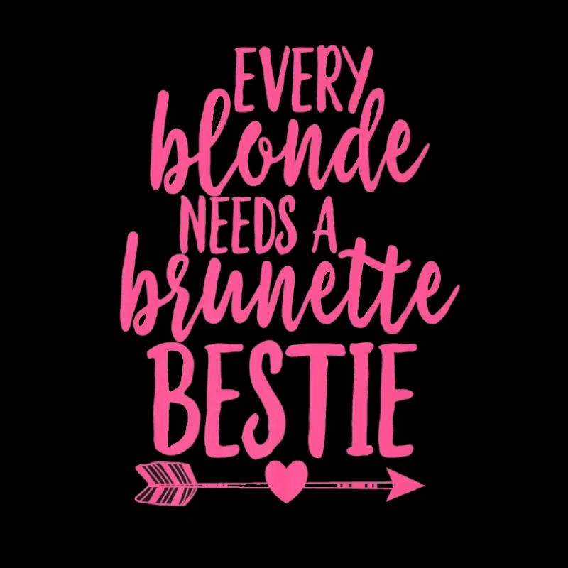 Every blonde needs a brunette Bestie UNISEX BF