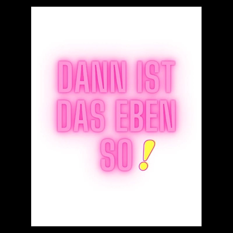 Spruch im neon Stil - "Dann ist das eben so!"
