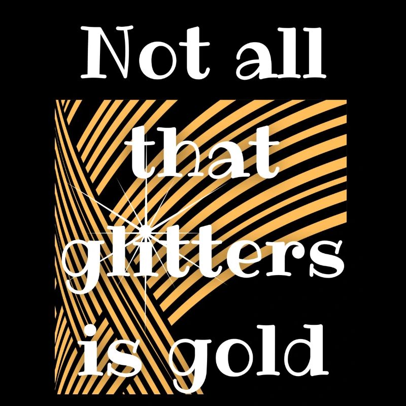 Not all that glitters is gold