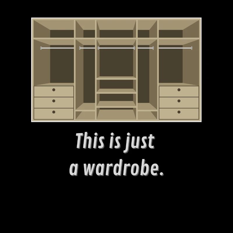Just a wardrobe.