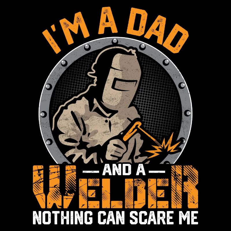 I'm A Dad And A Welder Nothing Can Scare Me Weld W