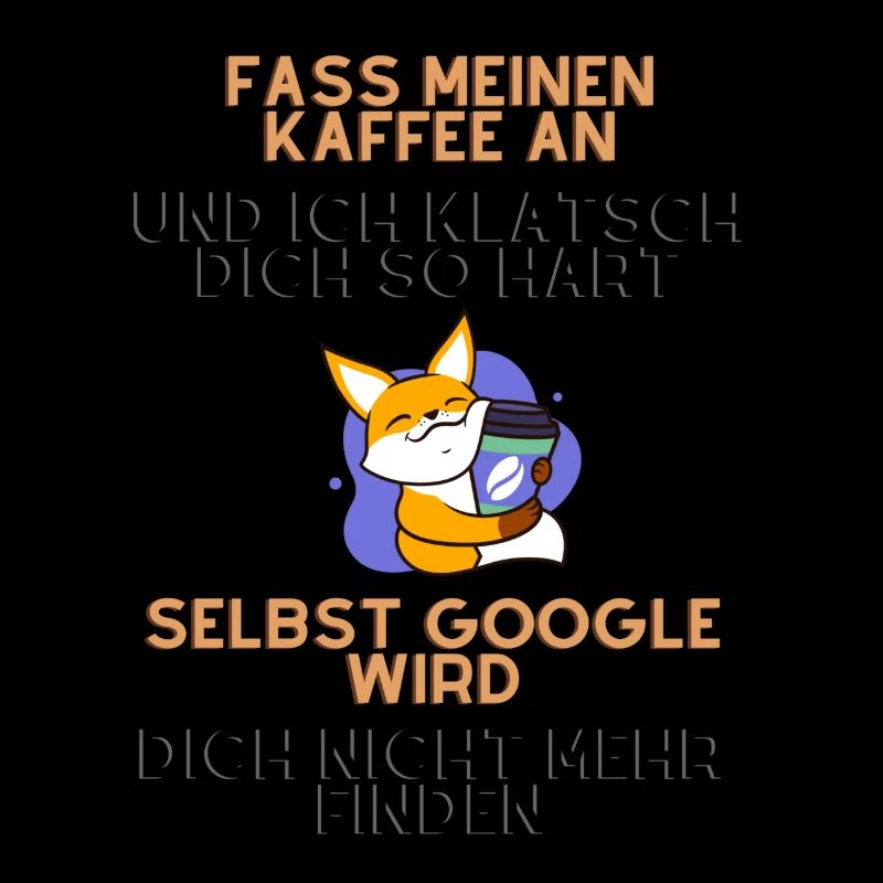 fass meinen kaffee an und ich klatsch dich so hart