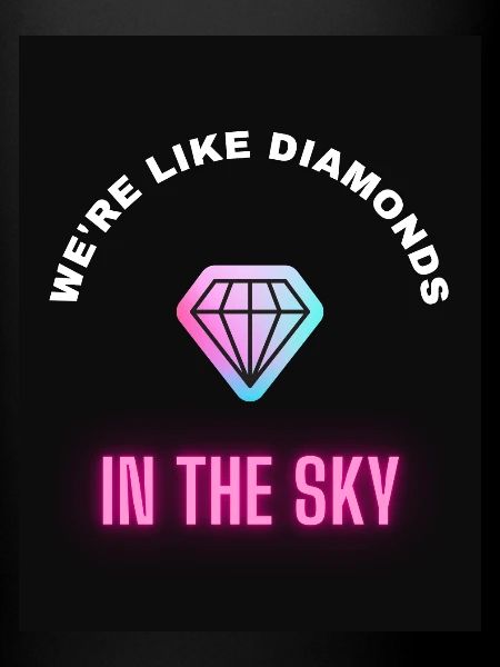 We're like Diamonds