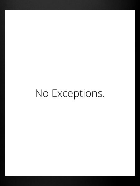 No Exceptions.