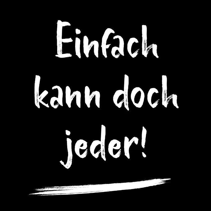 Einfach kann doch jeder - witzige Sprüche