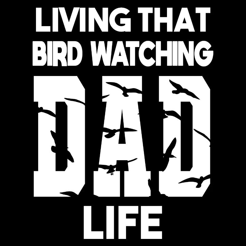 Living That Bird Watching Dad Life Vogelbeobachter