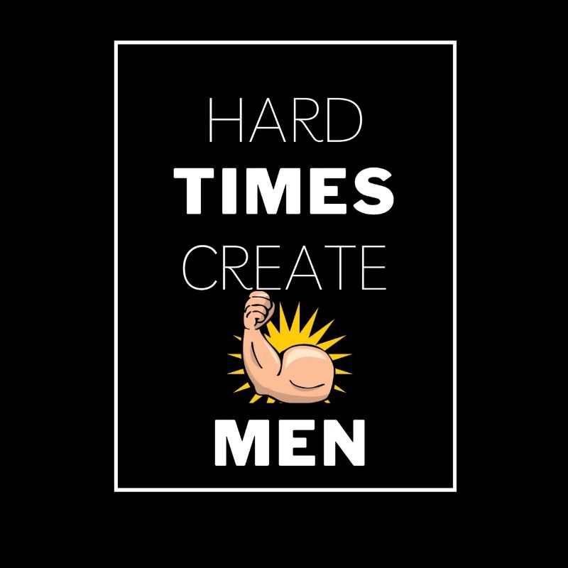 Hard Times Create Strong