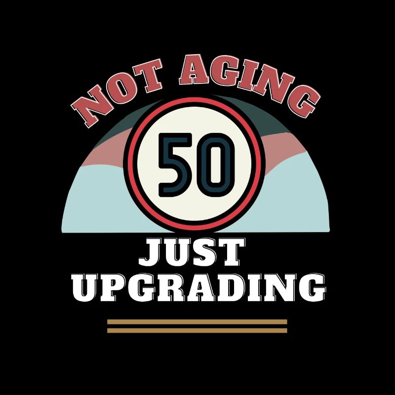 50th Birthday Not aging just upgrading