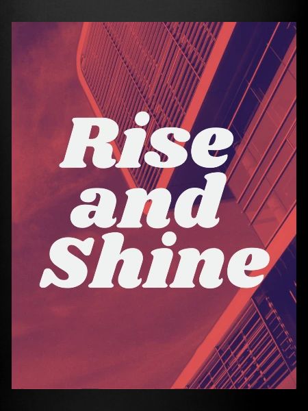 Rise and Shine