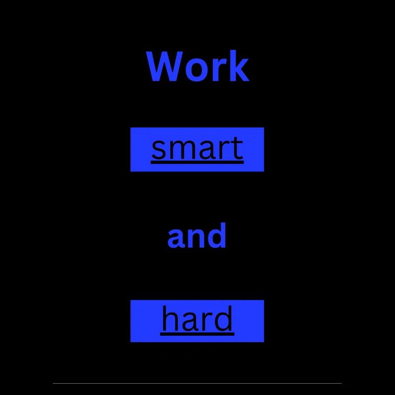 Work smart and hard
