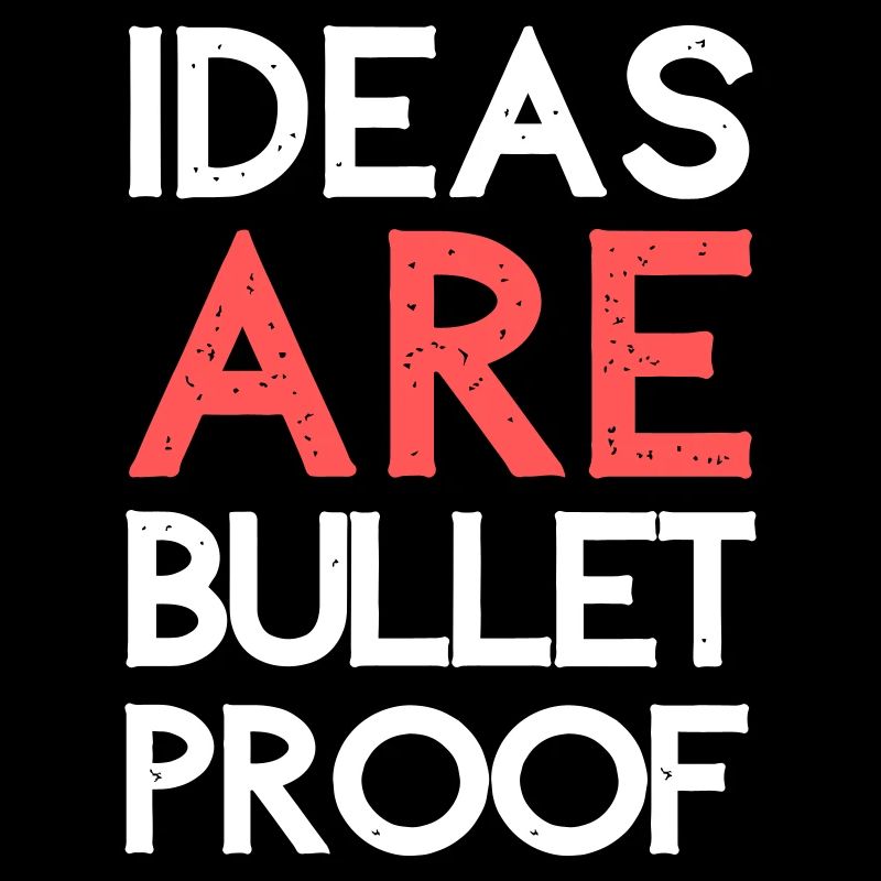 Ideas are bulletproof