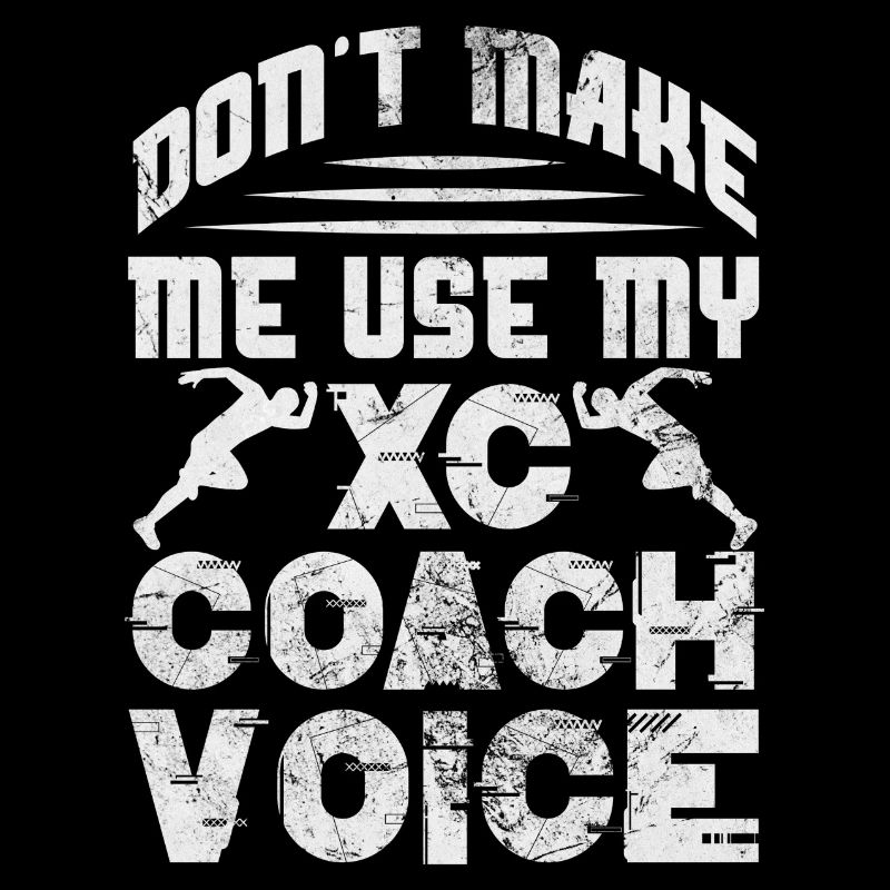 Don't make me use my XC coach voice