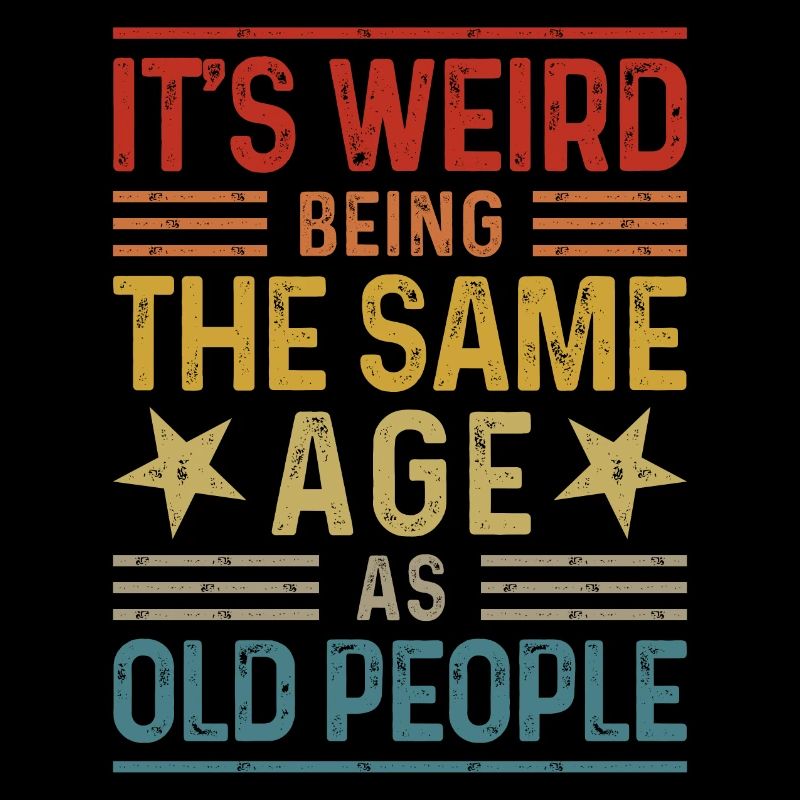 It's weird being the same age as old people