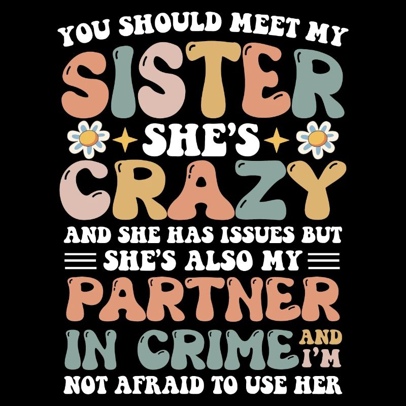 You Should Meet My Sister She's Crazy & Has Issues