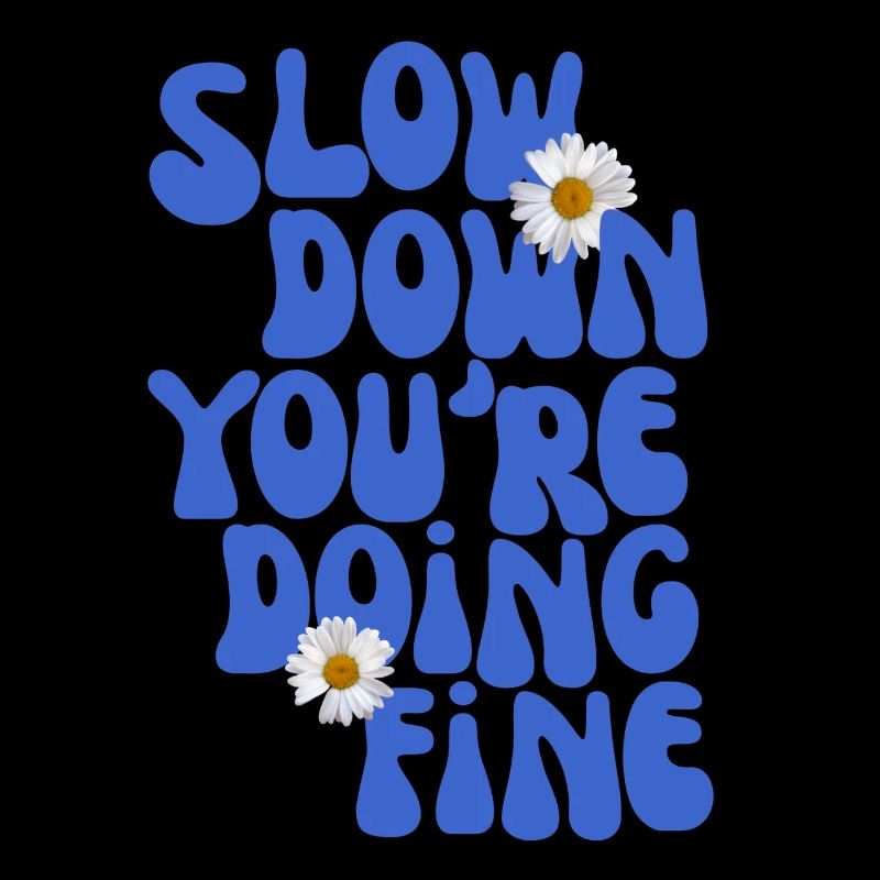 Slow Down You're Doing Fine