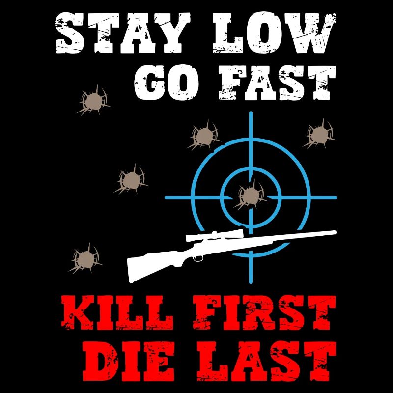 Stay Low Go Fast Kill First Die Last Sniper