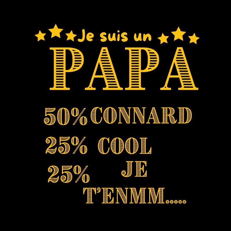 DAD 50% ASSHOLE, 25% COOL 25% ICH WERDE DICH......
