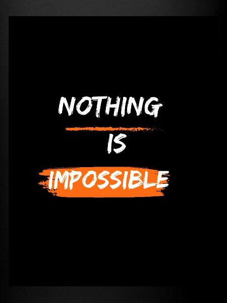 nouthing is impossible