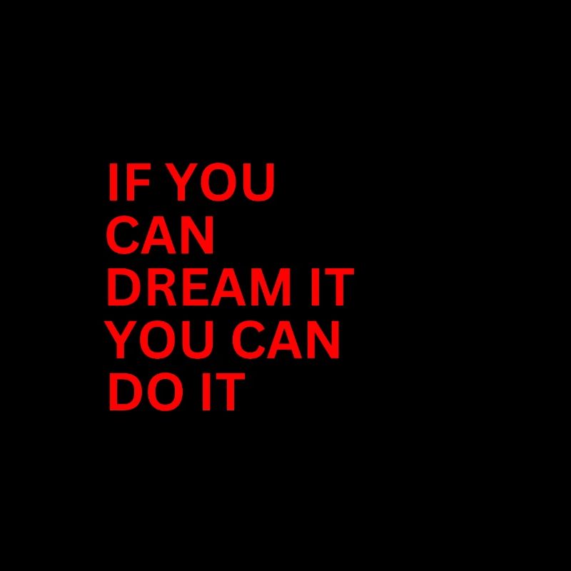 IF You Can Dream It You Can Do It