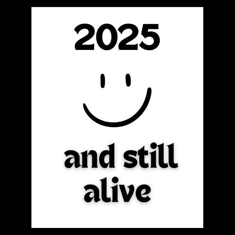 2025 and still allive