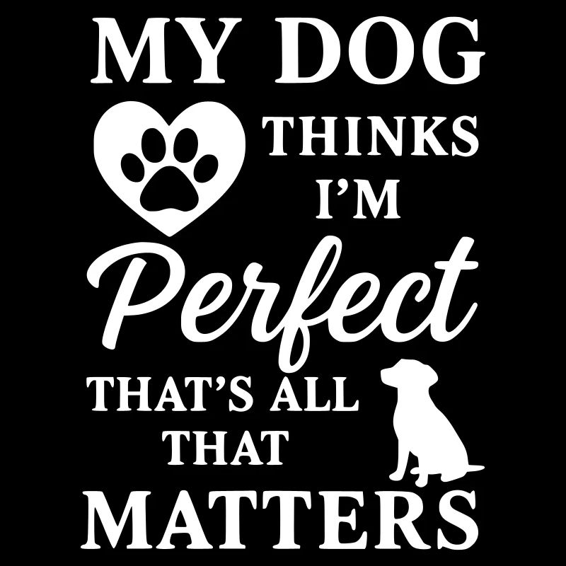 Mon chien pense que je suis parfait, c’est tout ce qui compte