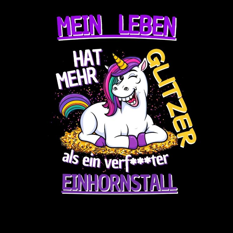 Mein Leben hat mehr Glitzer als ein Einhornstall