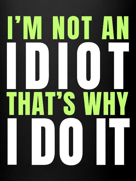 I am not an idiot