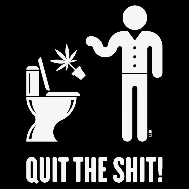 Quit The Shit! (Cannabis / Marihuana / Hanf / W)