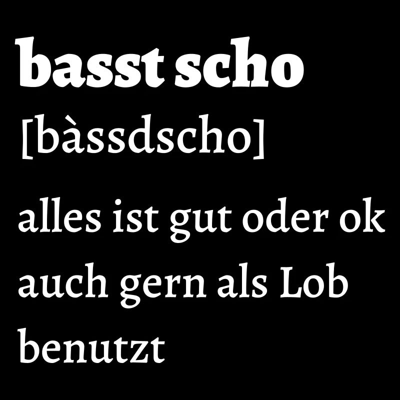 Basst scho - bayrischer Spruch