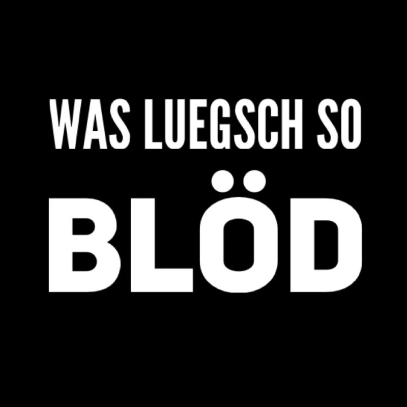 Was luegsch so blöd