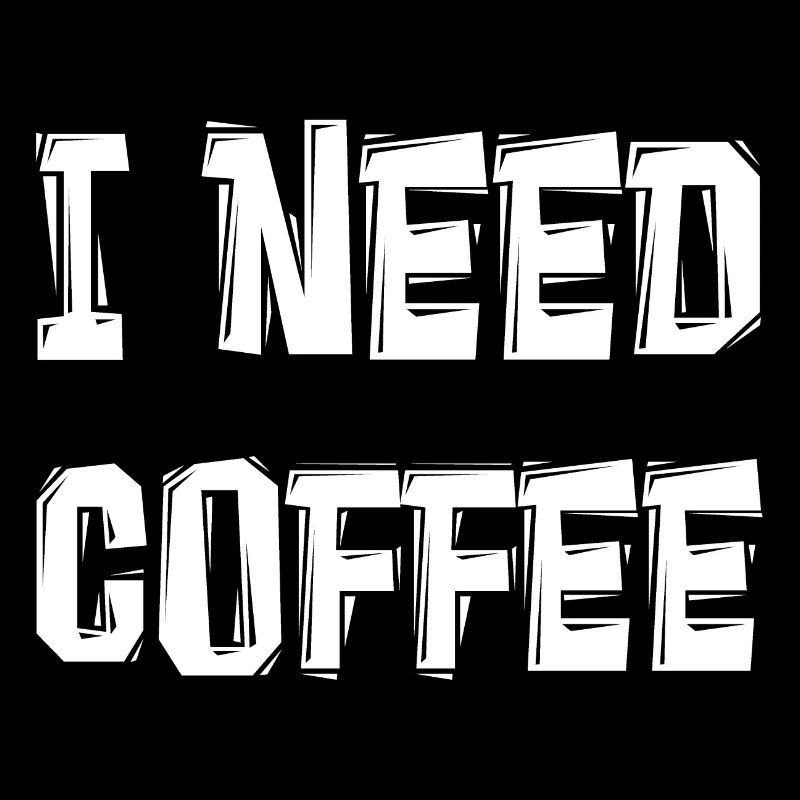 I NEED COFFEE