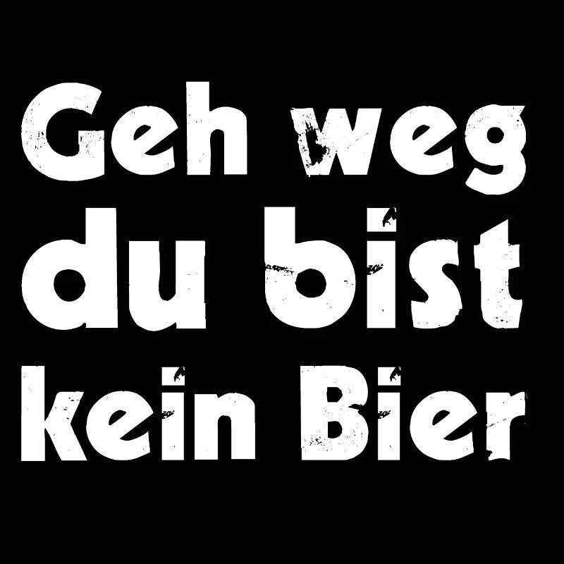 Geh weg du bist kein Bier