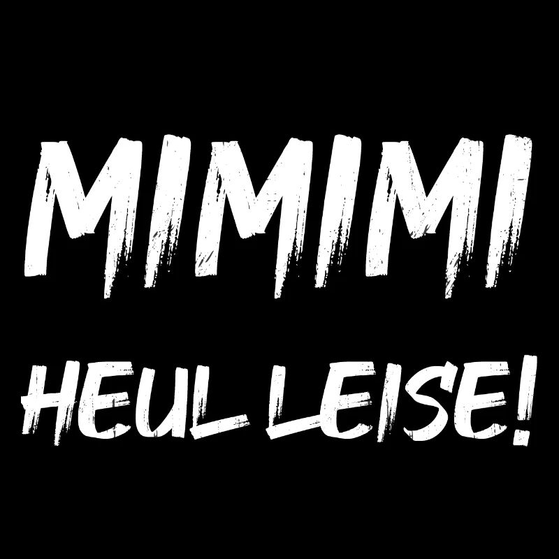 MIMIMI Heul leise!
