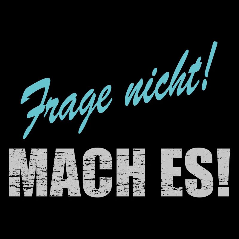 Frage nicht mach es