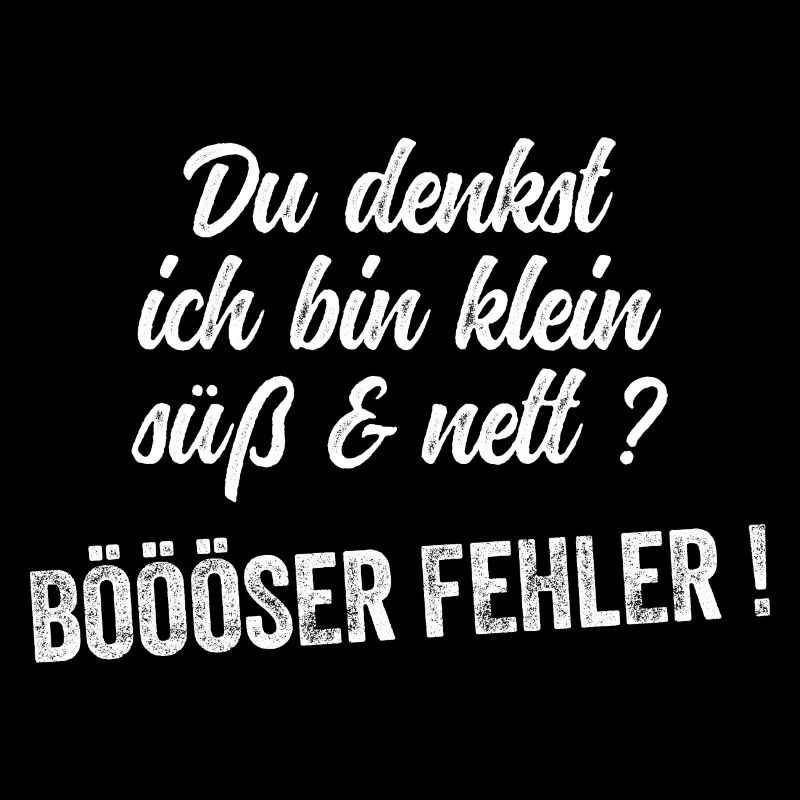 Du Denkst Ich Bin Klein Lieb Und Nett Böser Fehler