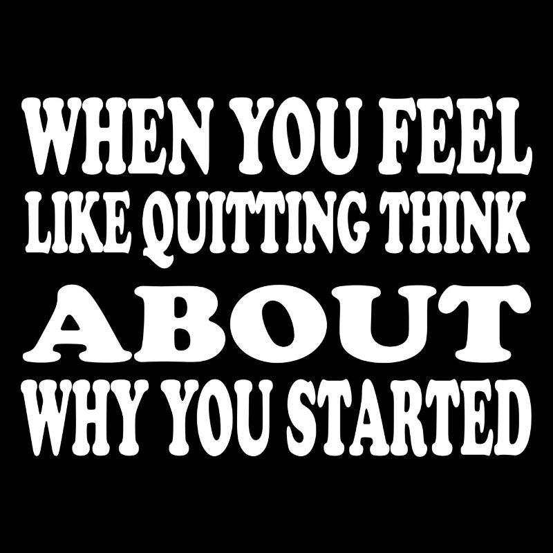 When You Feel Like Quitting Think About