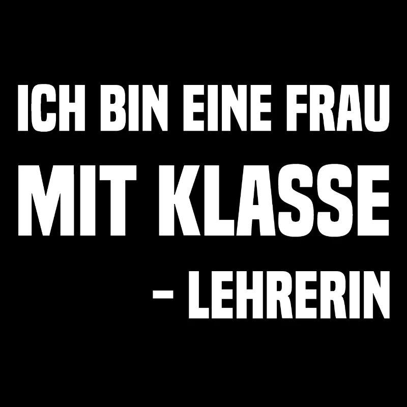 ich bin eine Frau mit Klasse - Lehrerin